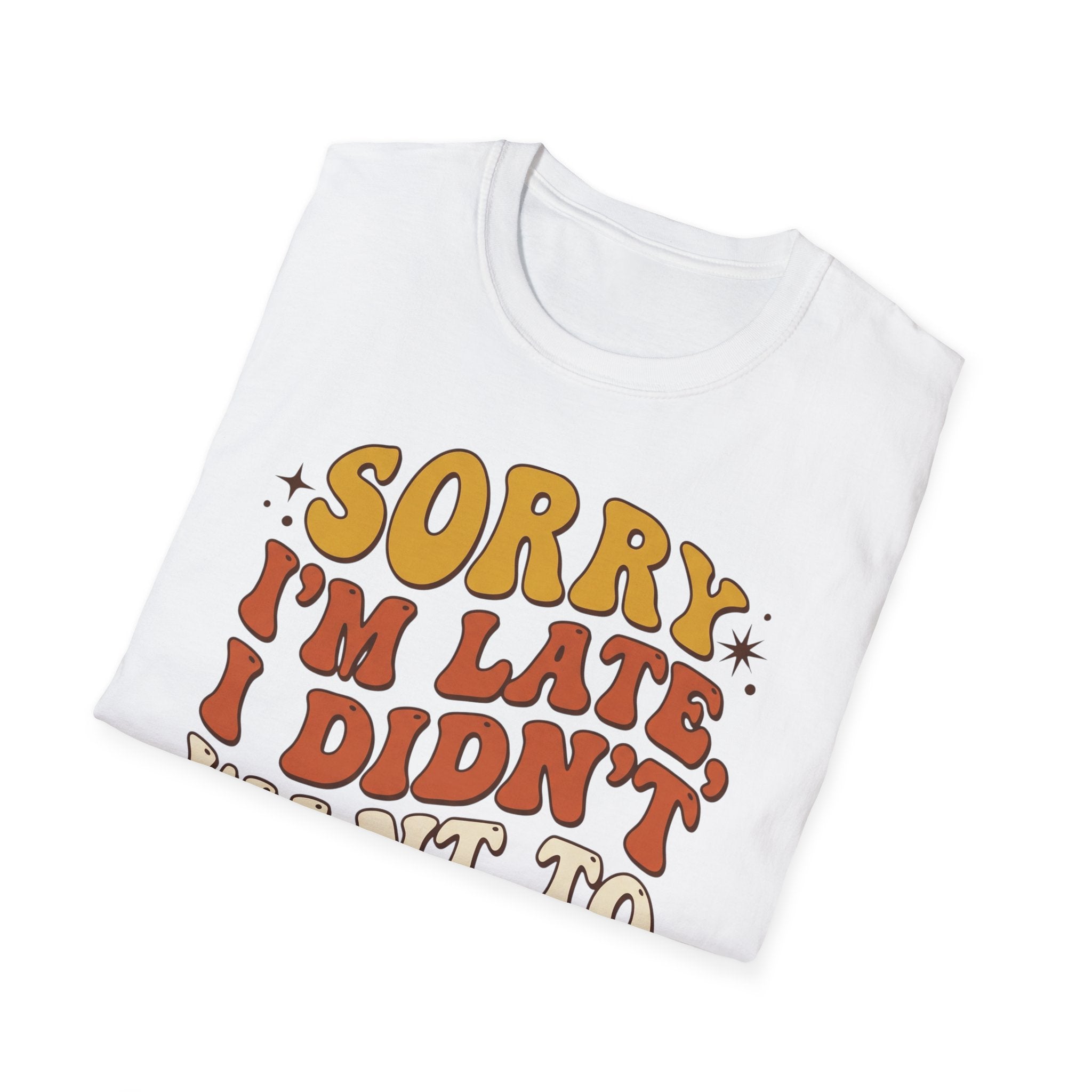 "Sorry I’m Late, I Didn’t Want To Come” Retro Quote Tee