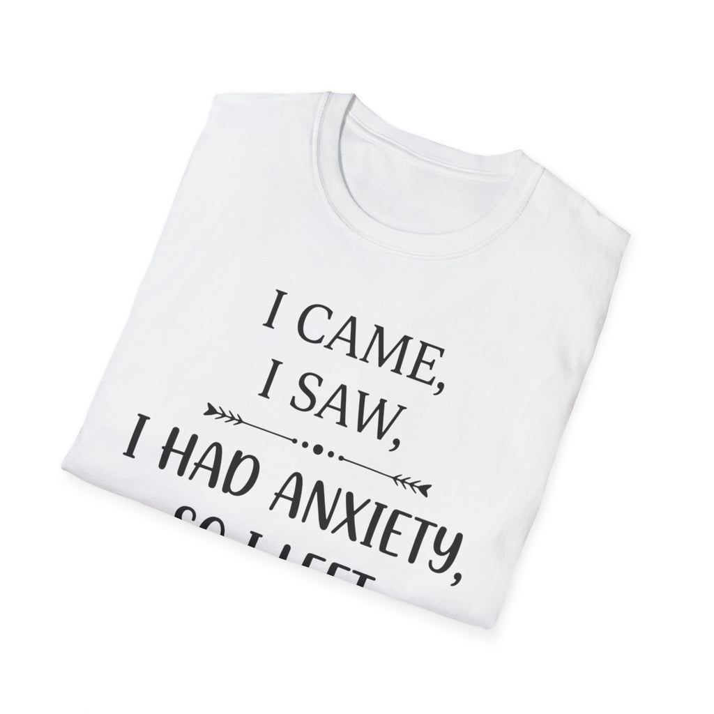 Anxiety Funny T-Shirt — “I Came, I Saw, I Had Anxiety, So I Left” Graphic Tee