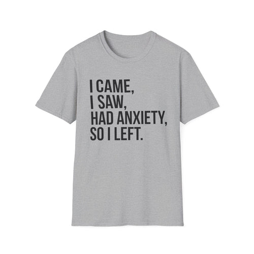 Anxiety Humor T-Shirt — "I Came, I Saw, Had Anxiety, So I Left" Graphic Tee