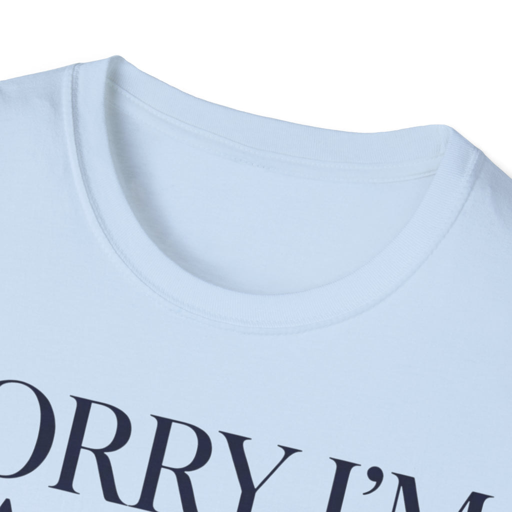 Sorry I'm Late I didn't want to come T shirt