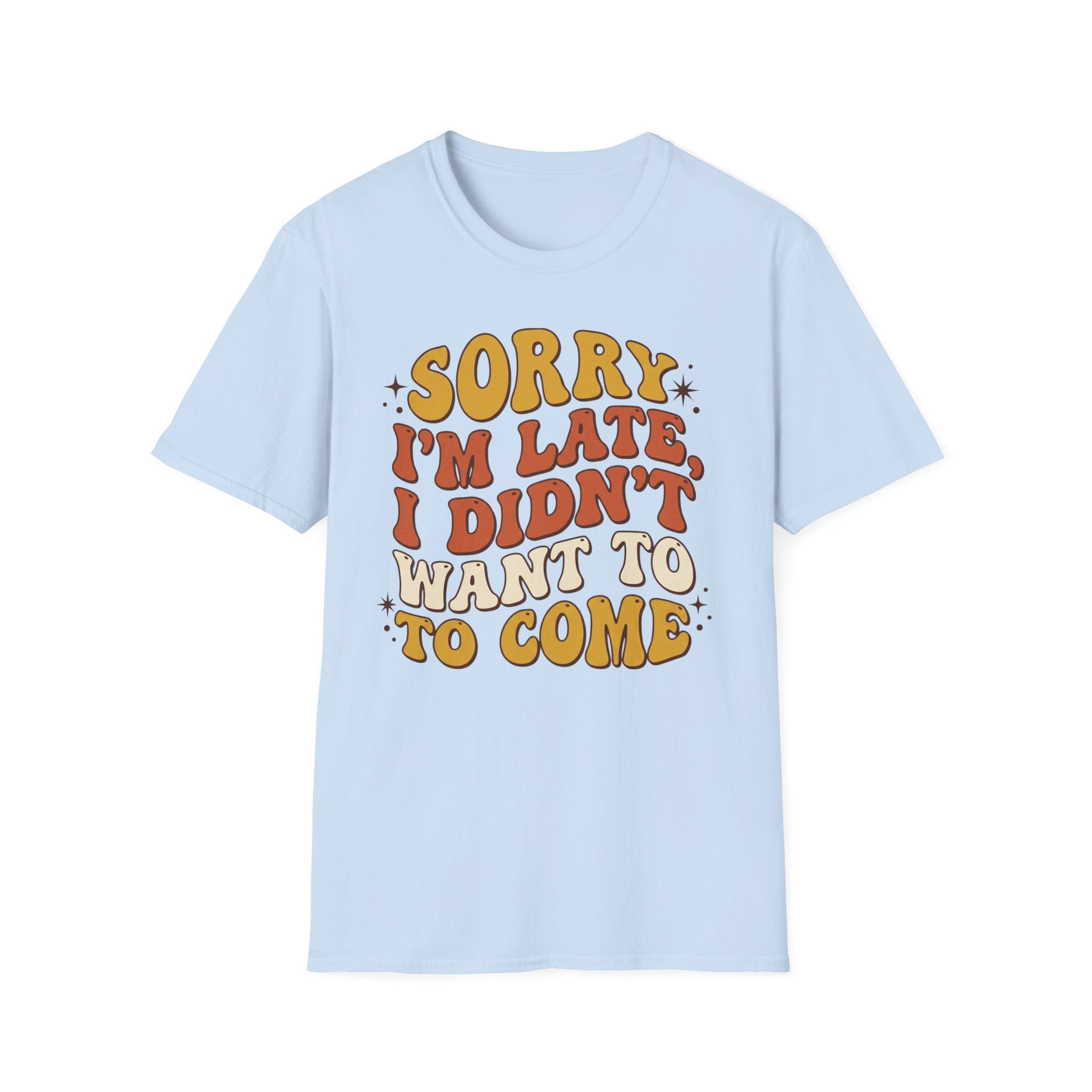 "Sorry I’m Late, I Didn’t Want To Come” Retro Quote Tee