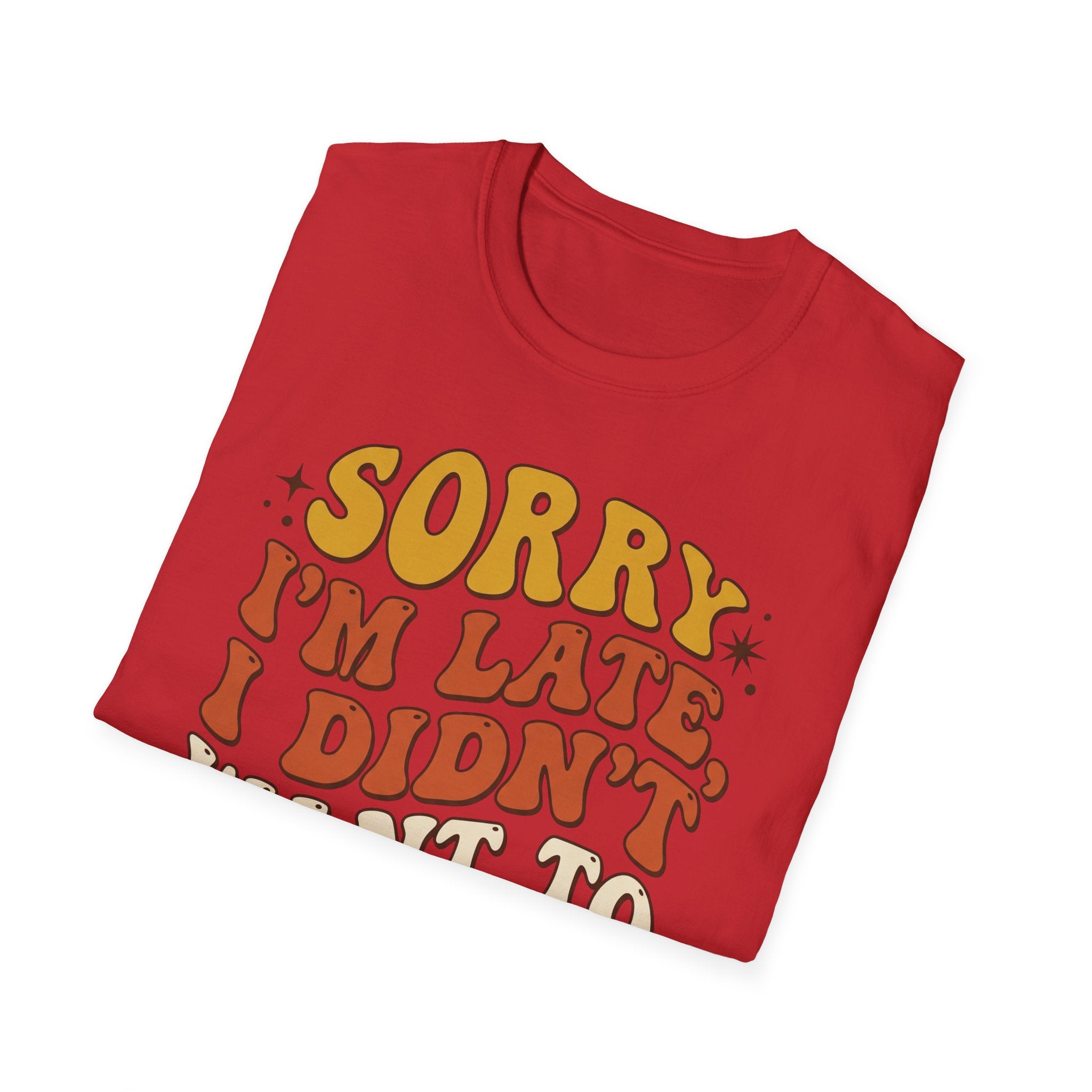 "Sorry I’m Late, I Didn’t Want To Come” Retro Quote Tee