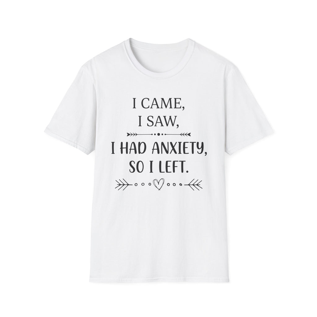 Anxiety Funny T-Shirt — “I Came, I Saw, I Had Anxiety, So I Left” Graphic Tee