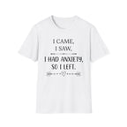 Anxiety Funny T-Shirt — “I Came, I Saw, I Had Anxiety, So I Left” Graphic Tee