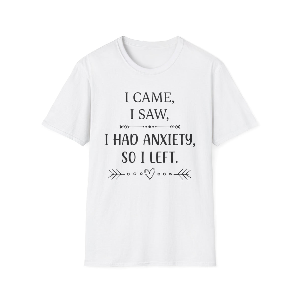 Anxiety Funny T-Shirt — “I Came, I Saw, I Had Anxiety, So I Left” Graphic Tee