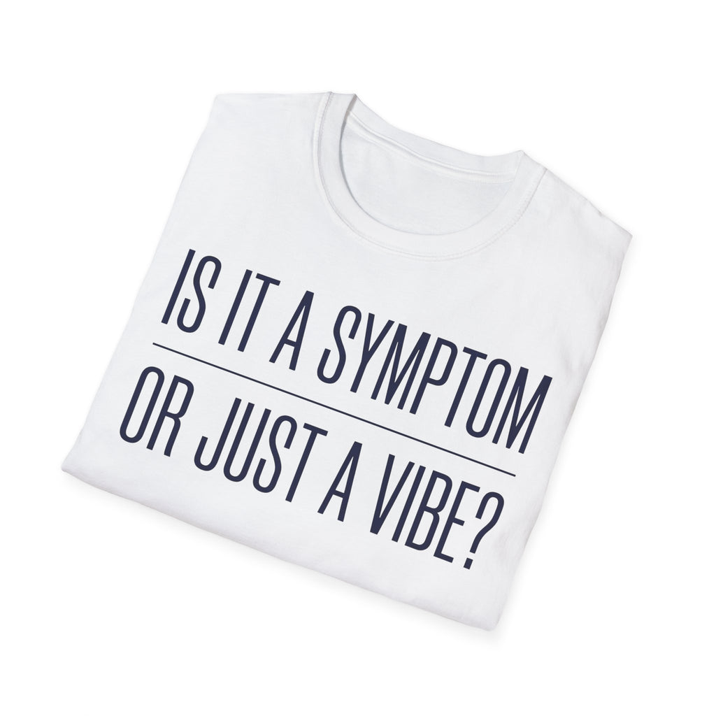 Symptom or Just a Vibe T-Shirt — Funny Quote Graphic Tee