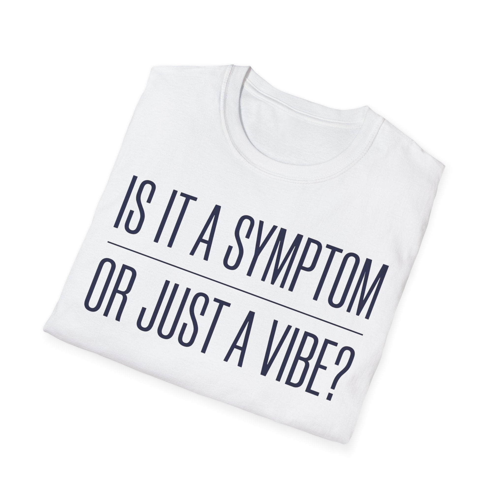 Symptom or Just a Vibe T-Shirt — Funny Quote Graphic Tee