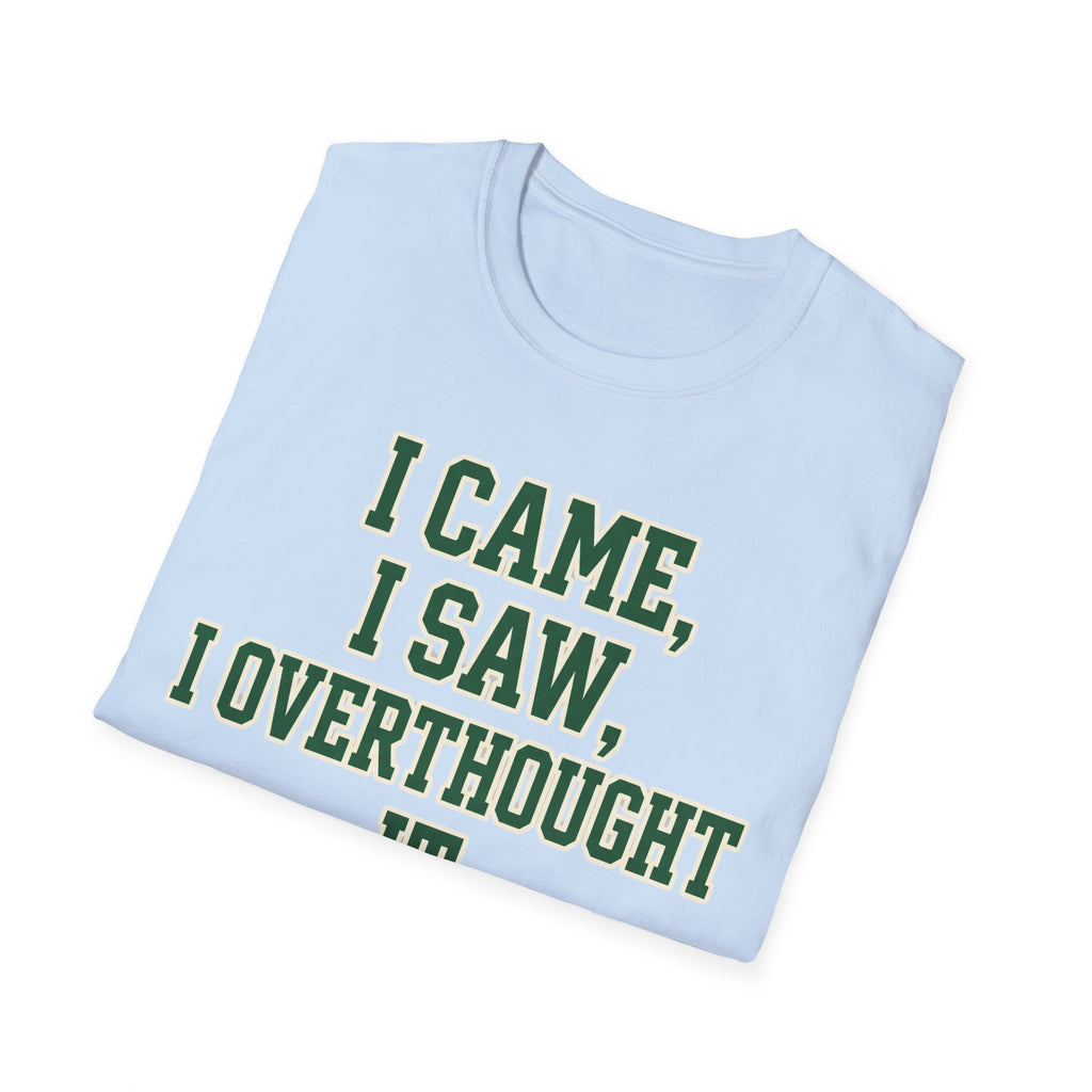 I Came I Saw I Overthought It T-Shirt — Funny Overthinker Graphic Tee
