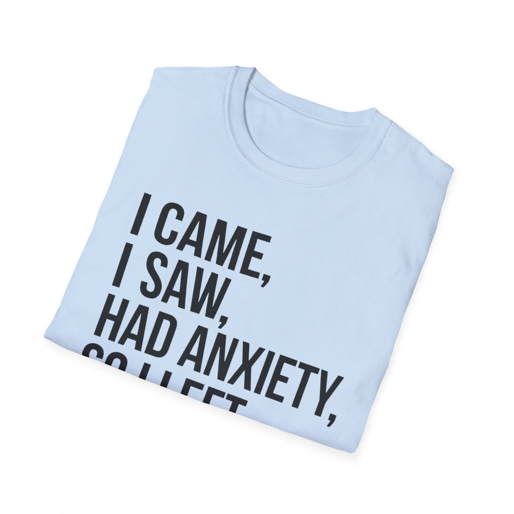 Anxiety Humor T-Shirt — "I Came, I Saw, Had Anxiety, So I Left" Graphic Tee