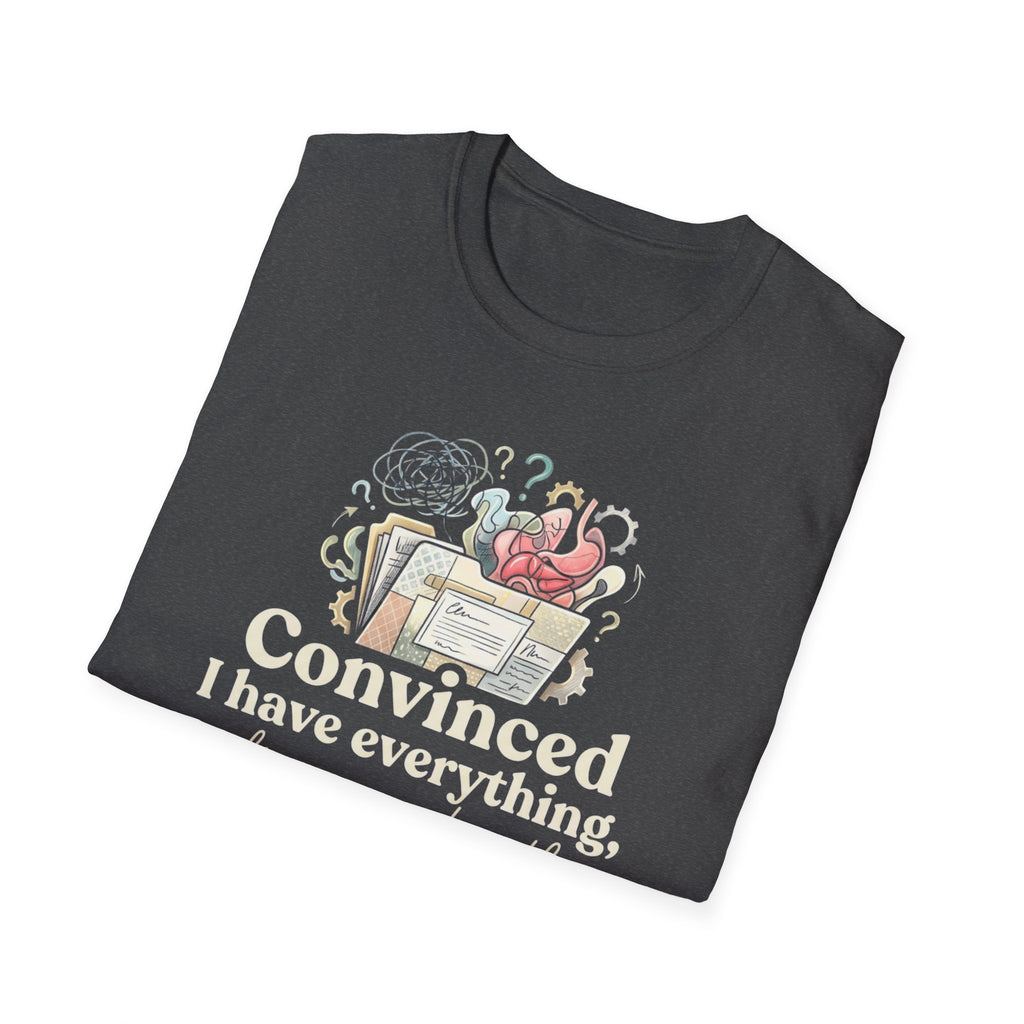 "Convinced I Have Everything, Diagnosed With Nothing" T-Shirt