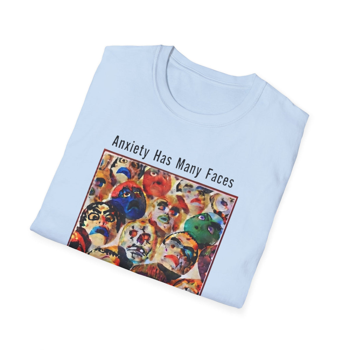 Anxiety Has Many Faces T-Shirt — Canceling Plans Mental Health Graphic Tee