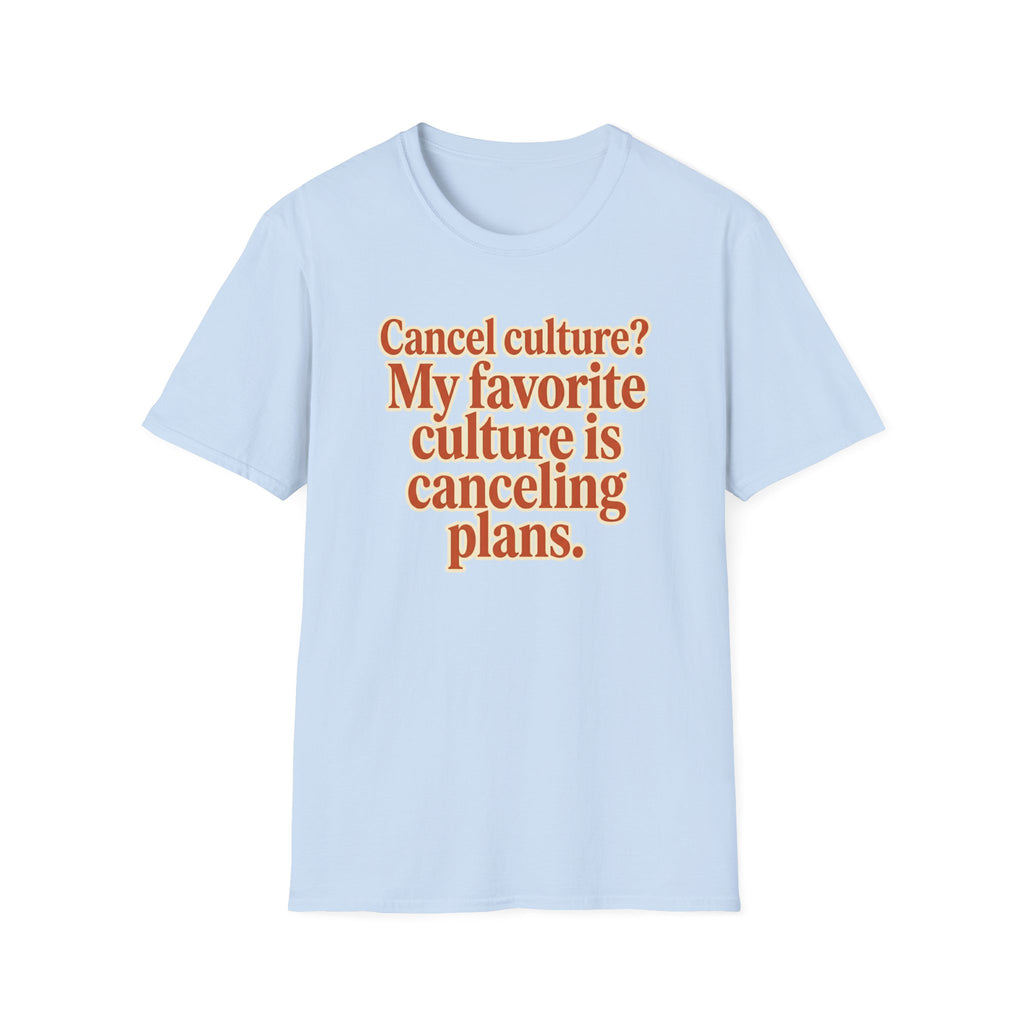 T-Shirt — "Cancel culture? My favorite culture is canceling plans." Graphic Tee
