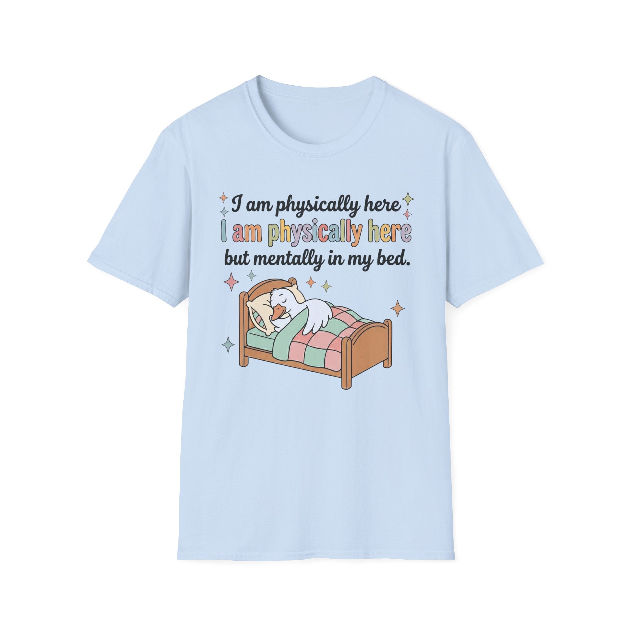 “Physically Here, Mentally in My Bed” T-Shirt