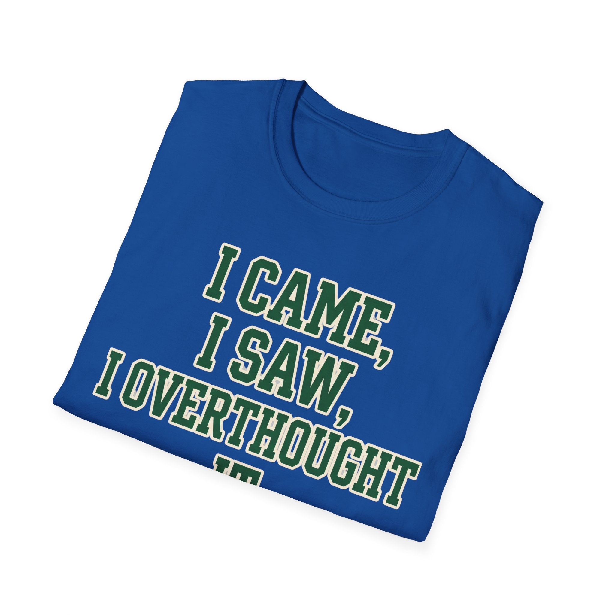 I Came I Saw I Overthought It T-Shirt — Funny Overthinker Graphic Tee