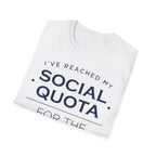 I’ve Reached My Social Quota T shirt