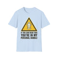 If You Can Read This, You’re in My Bubble T shirt