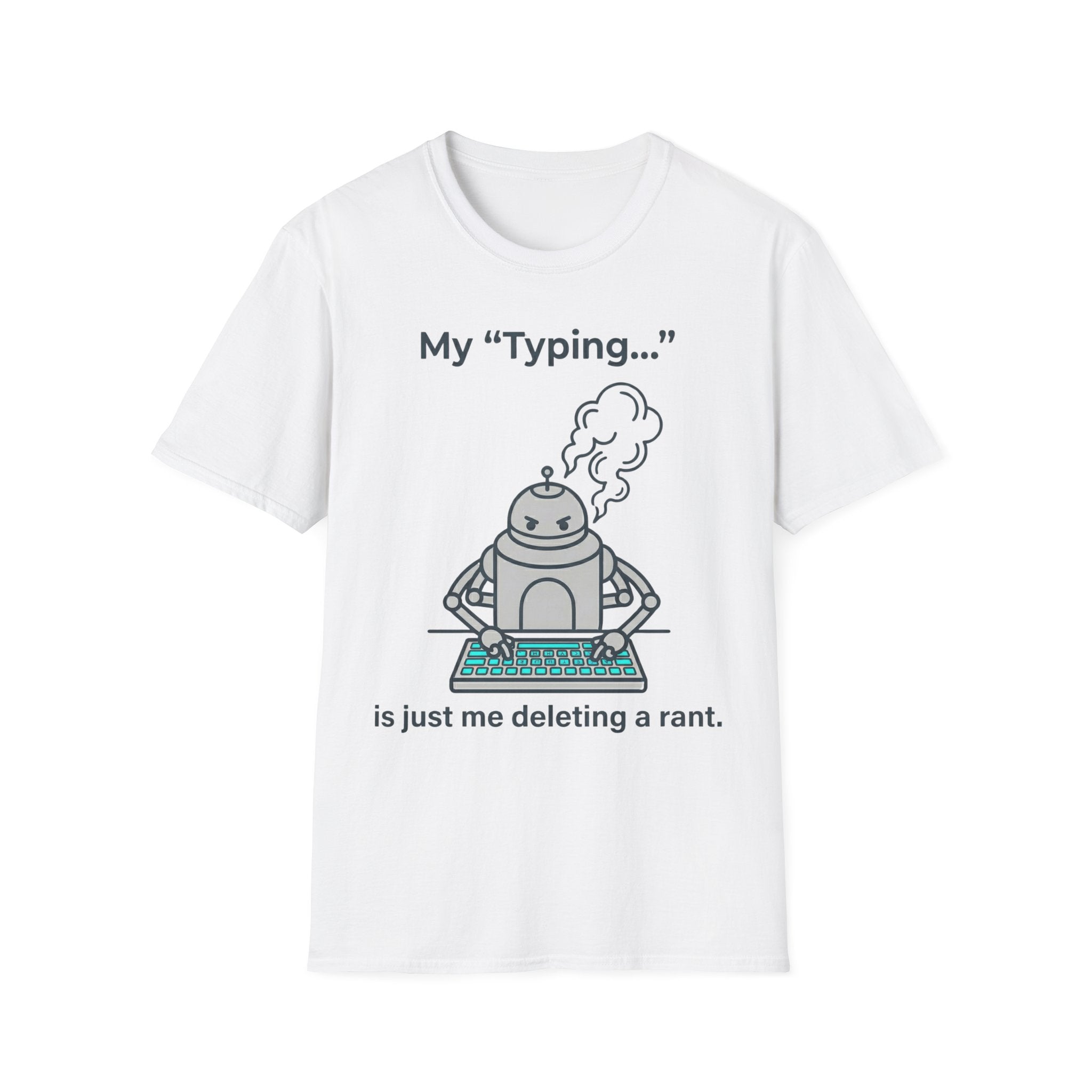My Typing Is Just Me Deleting, Me Deleting, A Rant T shirt