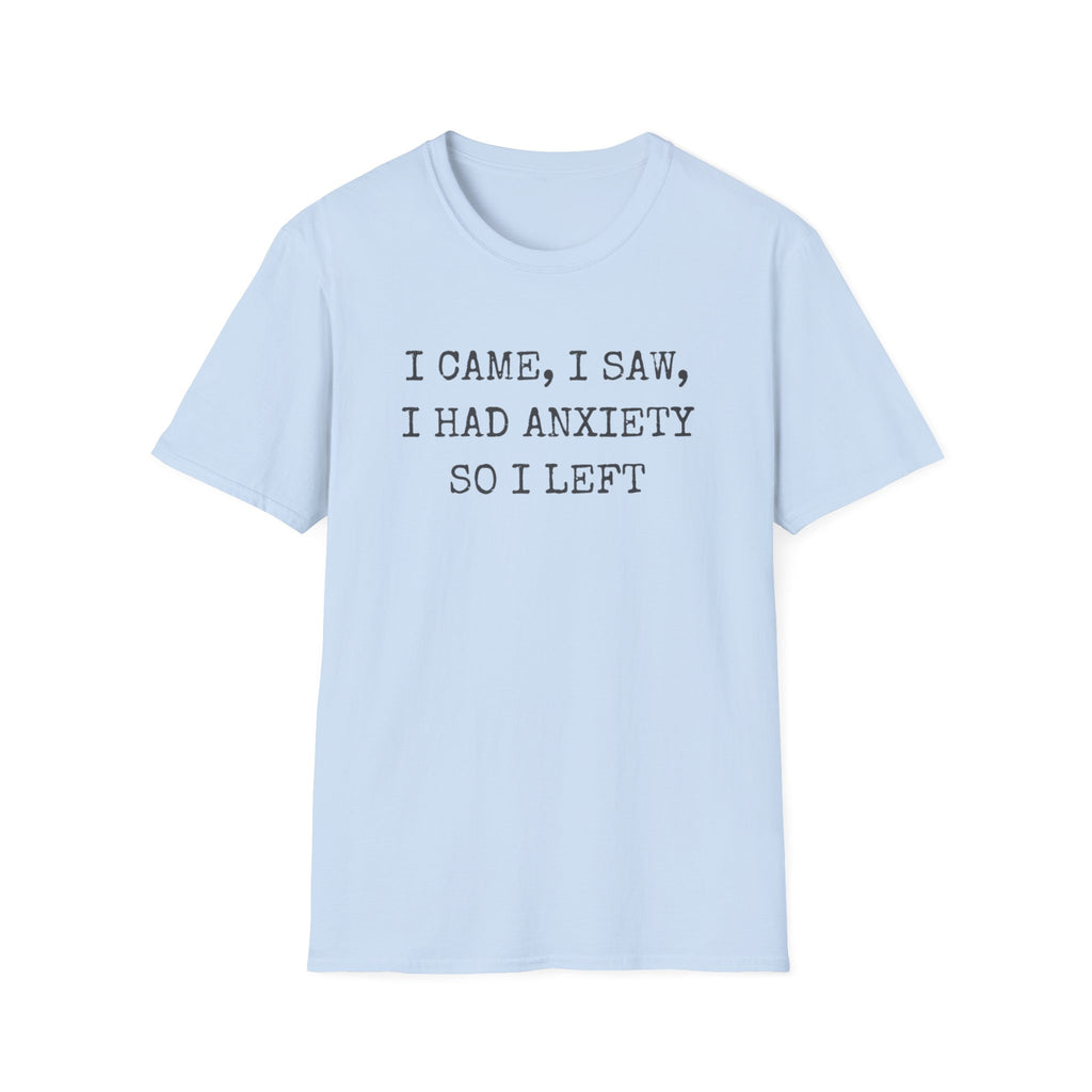 I Came I Saw I Had Anxiety So I Left Tee — Funny Anxiety Awareness T-Shirt