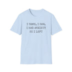 I Came I Saw I Had Anxiety So I Left Tee — Funny Anxiety Awareness T-Shirt
