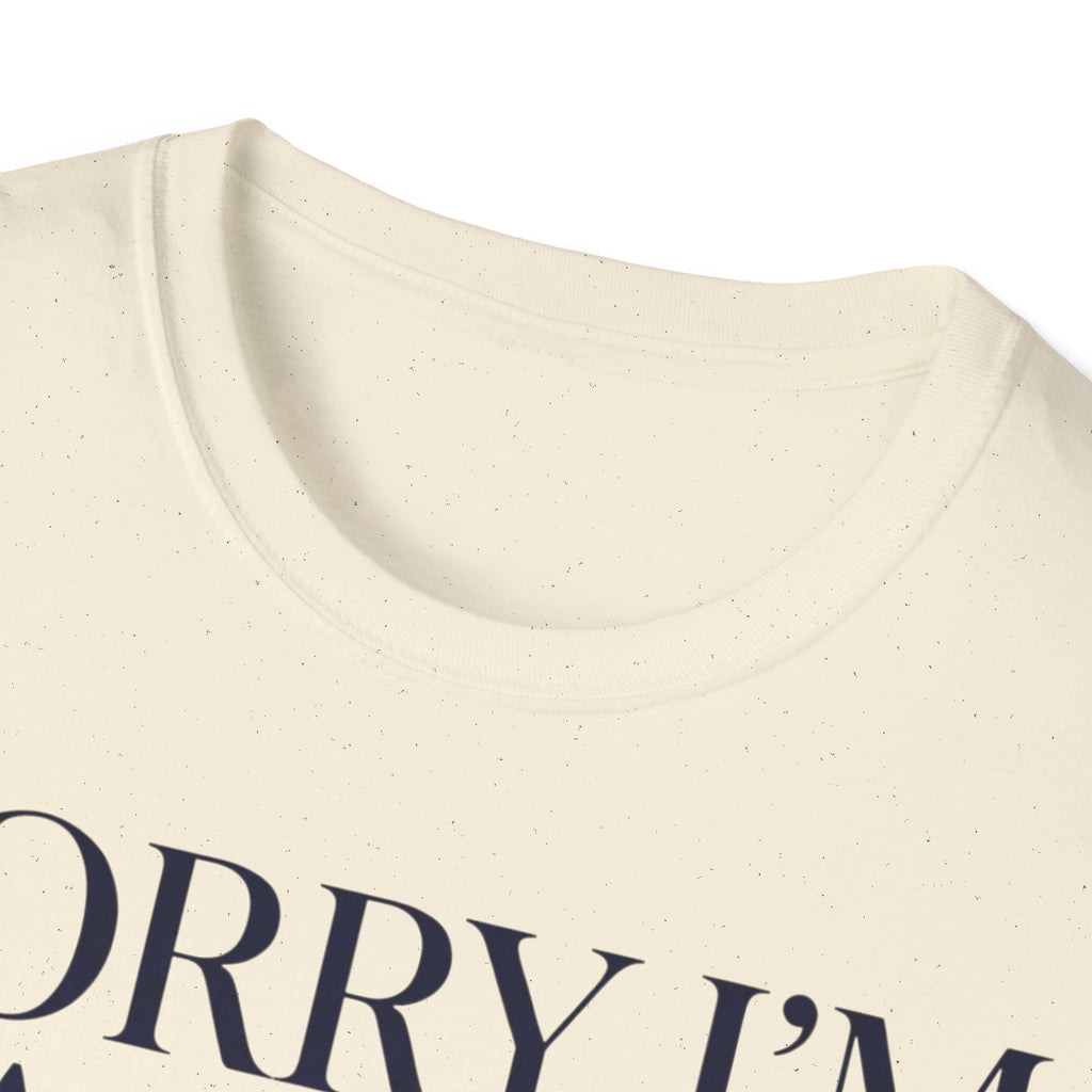 Sorry I'm Late I didn't want to come T shirt