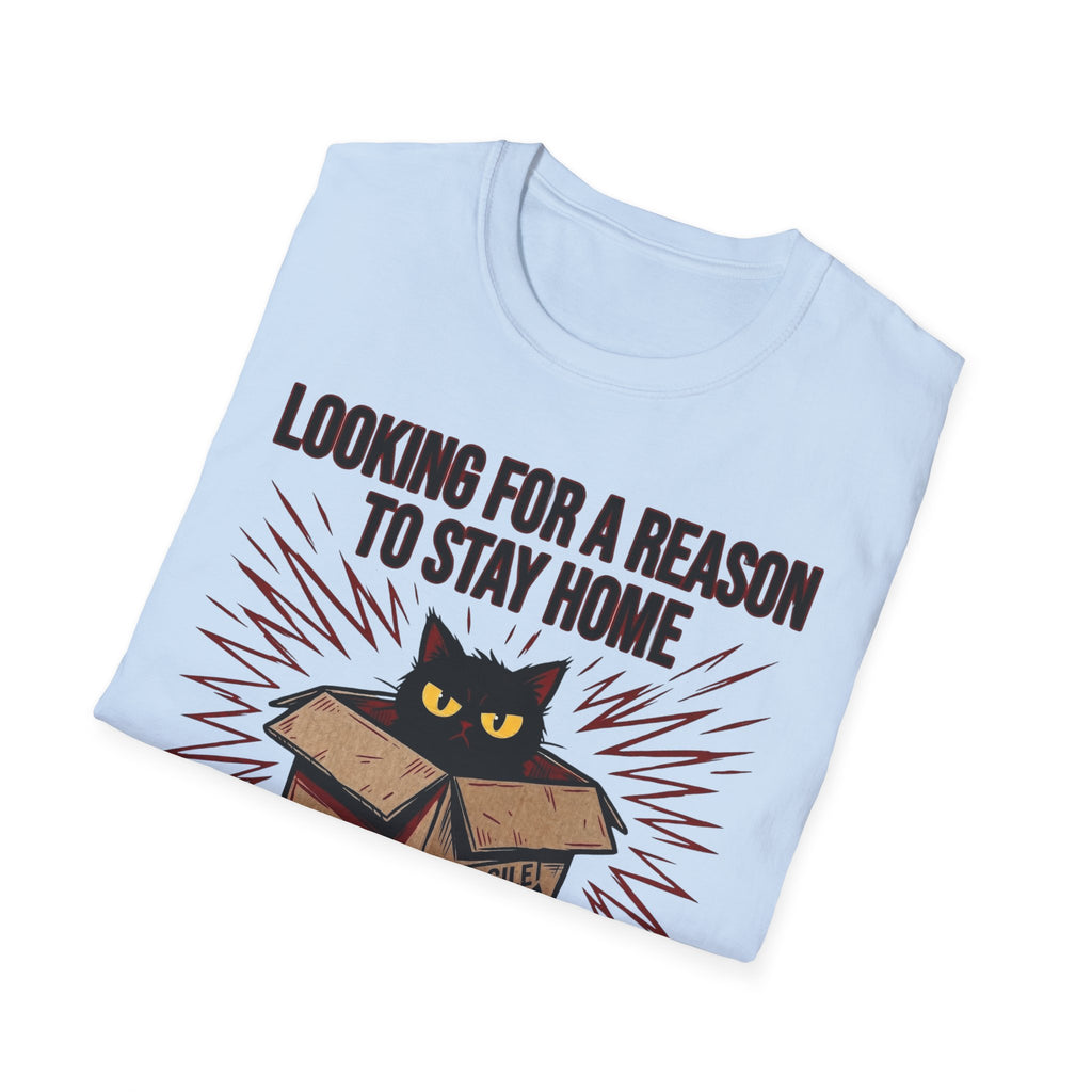 Looking for a Reason to Stay Home — Cat Edition T shirt