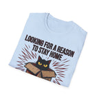 Looking for a Reason to Stay Home — Cat Edition T shirt