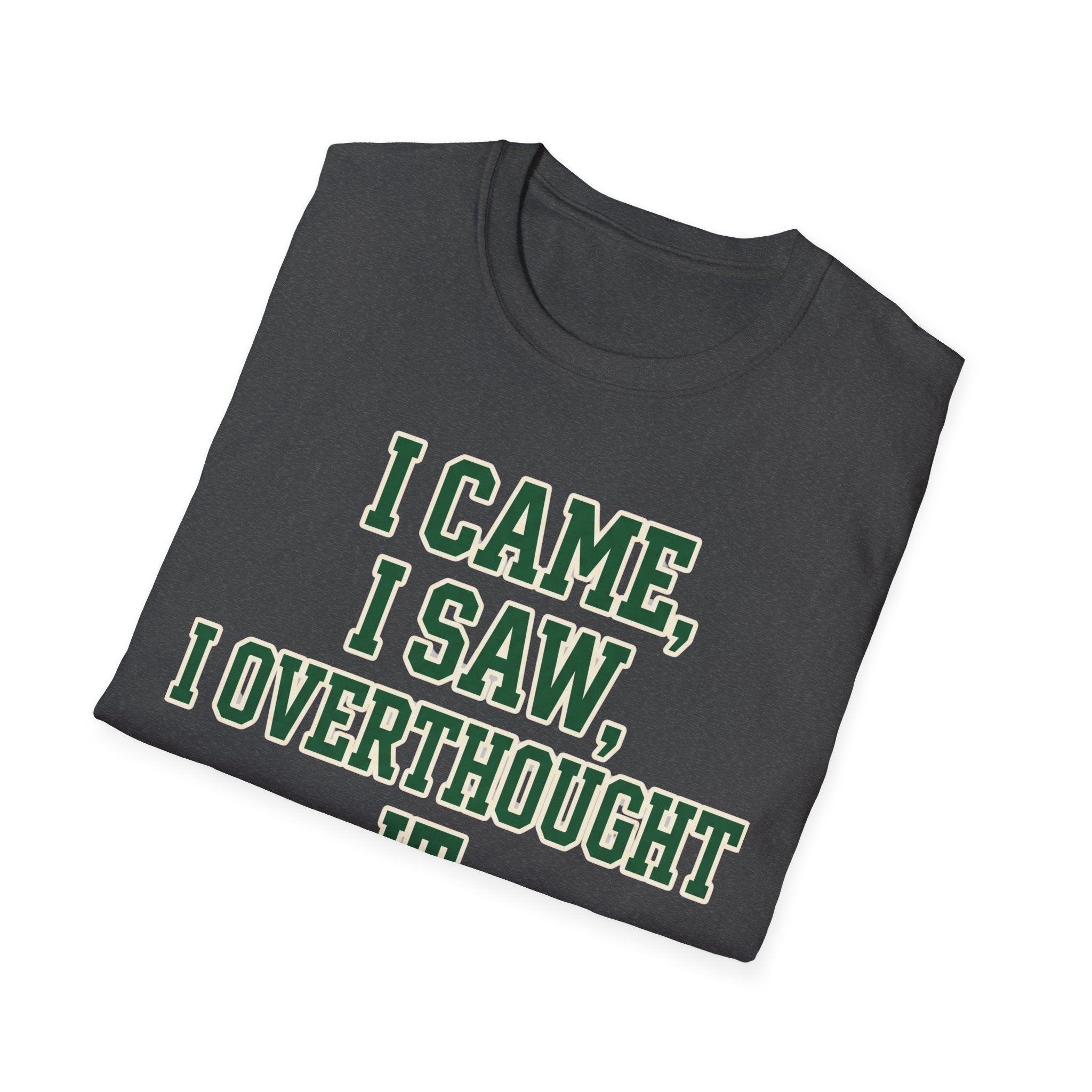 I Came I Saw I Overthought It T-Shirt — Funny Overthinker Graphic Tee