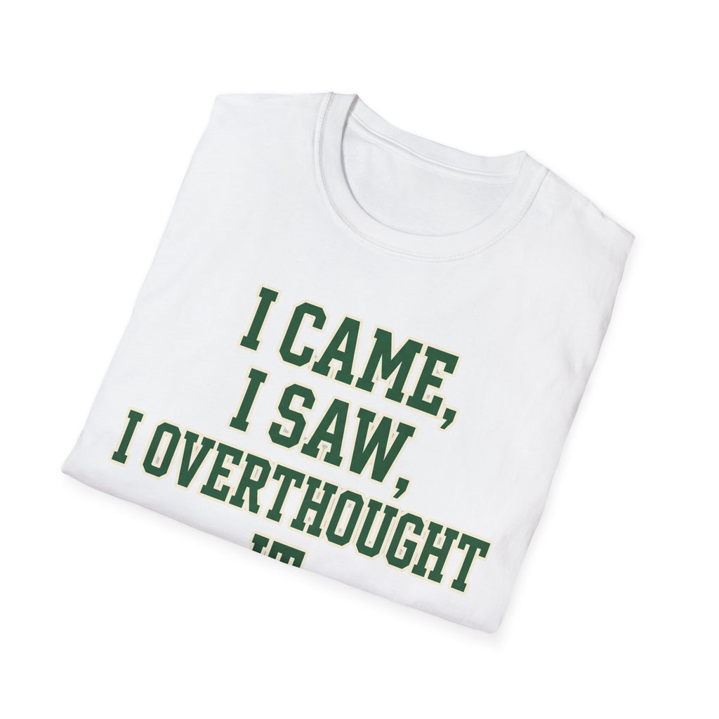 I Came I Saw I Overthought It T-Shirt — Funny Overthinker Graphic Tee