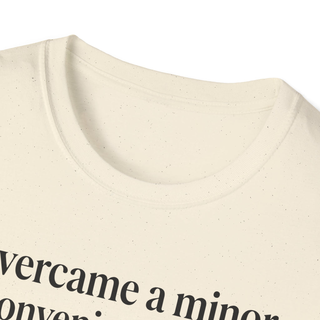 T-Shirt — "Overcame a minor inconvenience today. Big deal." Minimalist Sarcastic Tee
