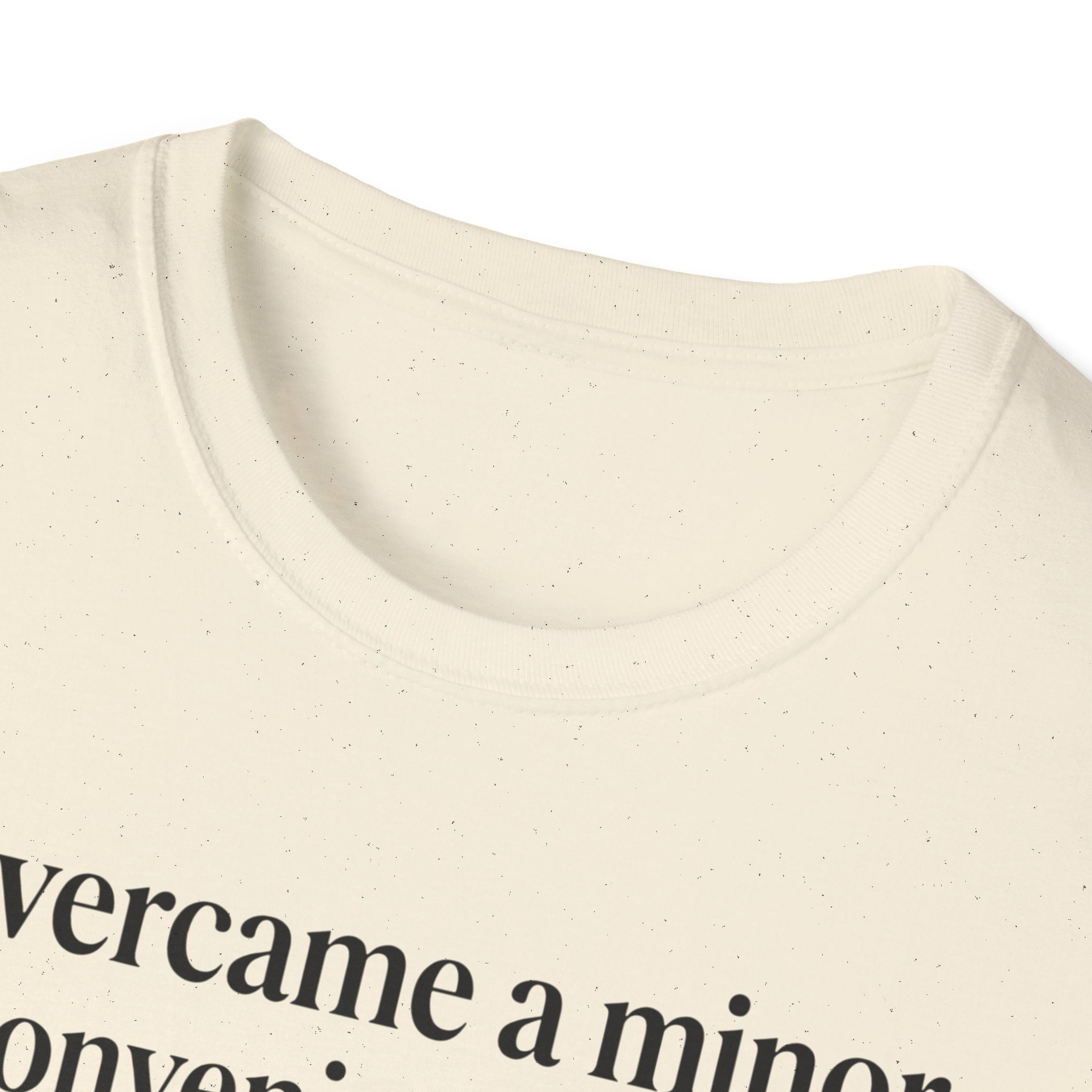 T-Shirt — "Overcame a minor inconvenience today. Big deal." Minimalist Sarcastic Tee