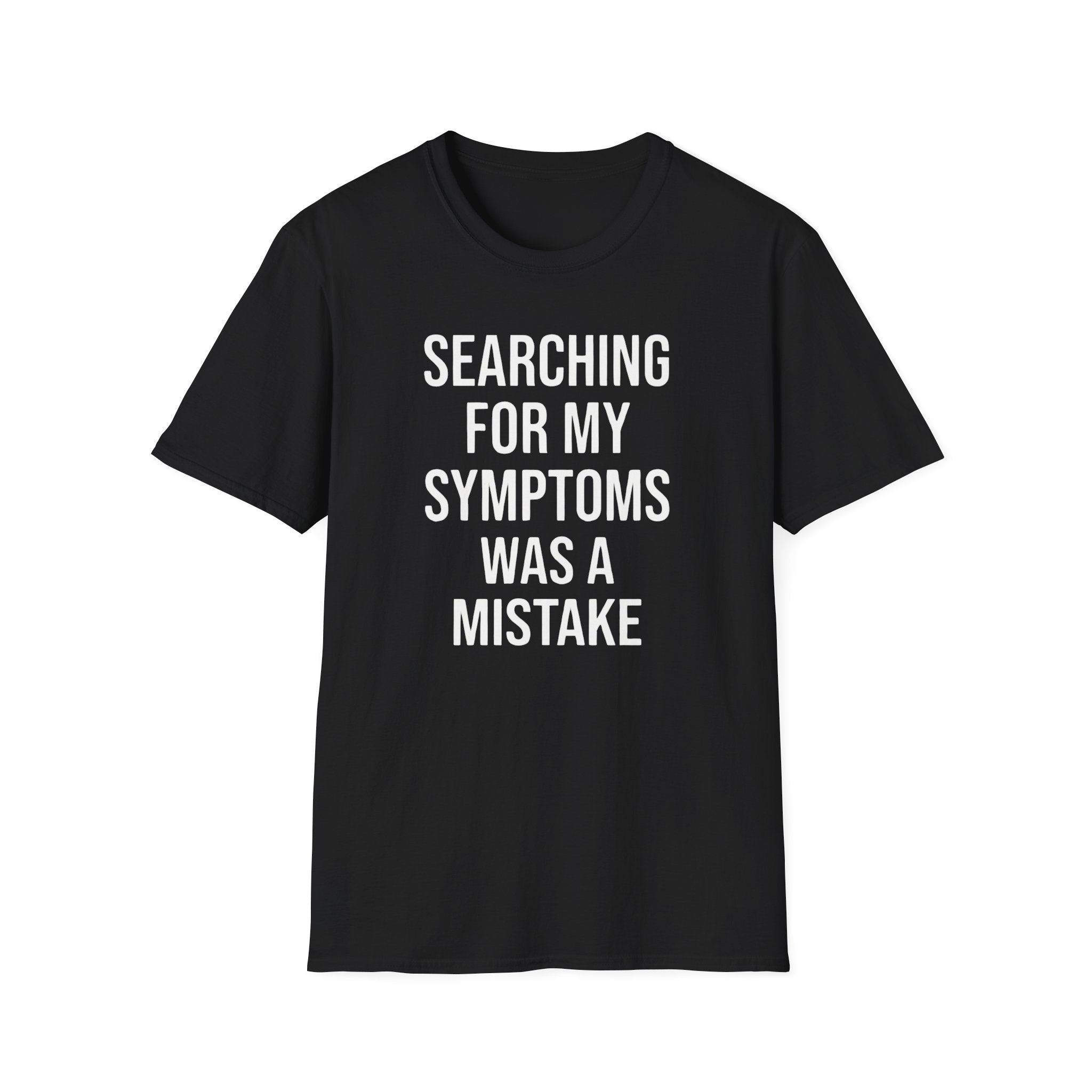 T-Shirt — "Searching For My Symptoms Was A Mistake" Funny Humor Tee