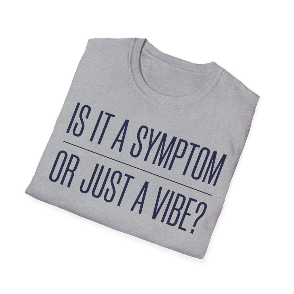 Symptom or Just a Vibe T-Shirt — Funny Quote Graphic Tee