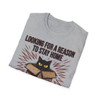 Looking for a Reason to Stay Home — Cat Edition T shirt