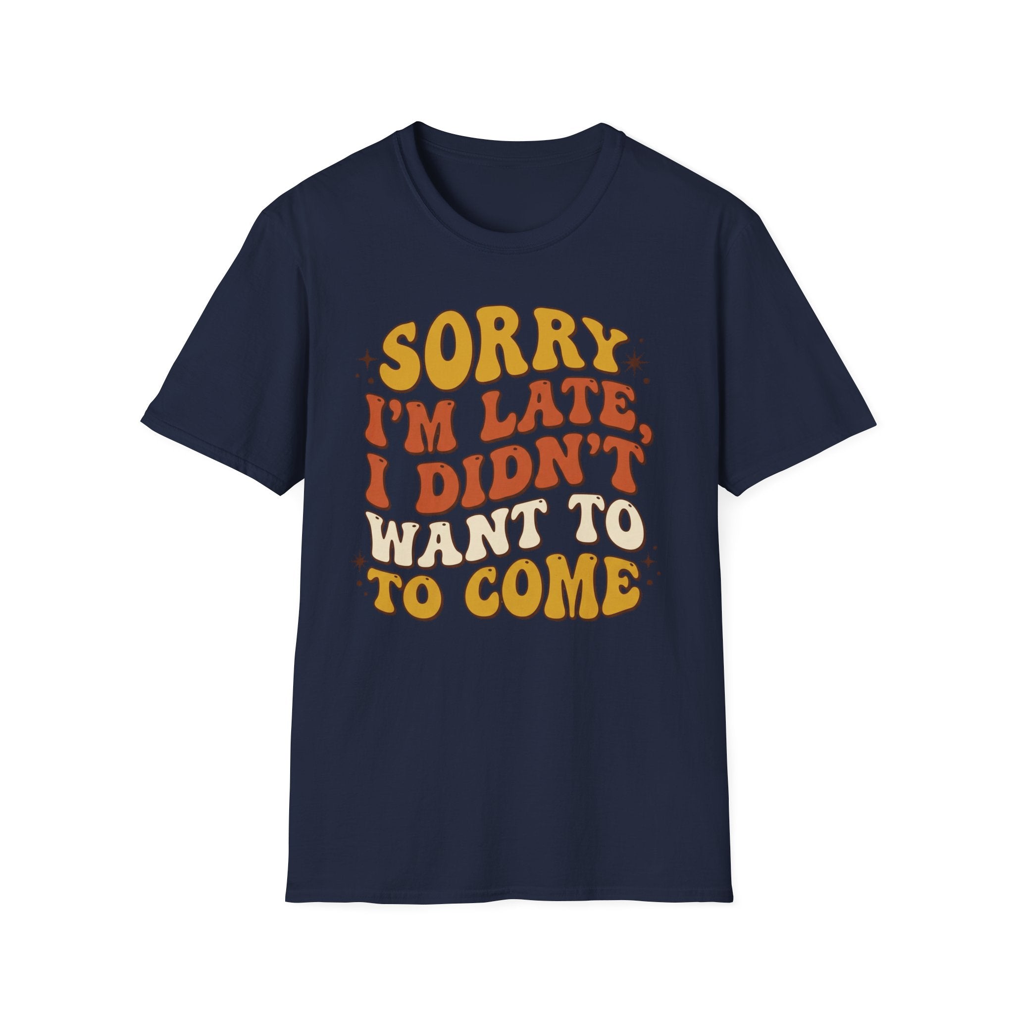 "Sorry I’m Late, I Didn’t Want To Come” Retro Quote Tee