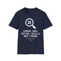 Error 404: Social Skills Not Found T shirt