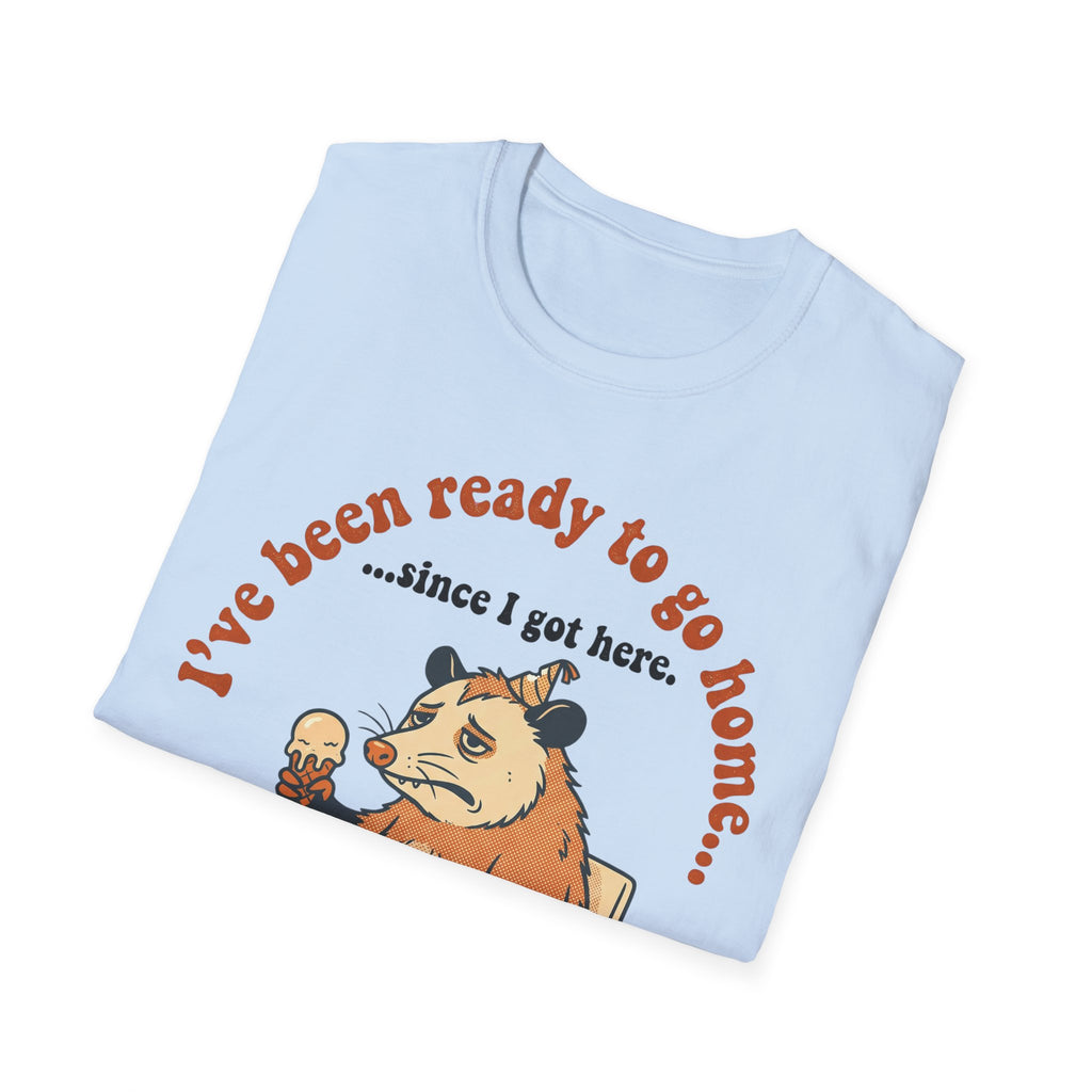 Been Ready to Go Home Since I Got Here – Funny Introvert T shirt