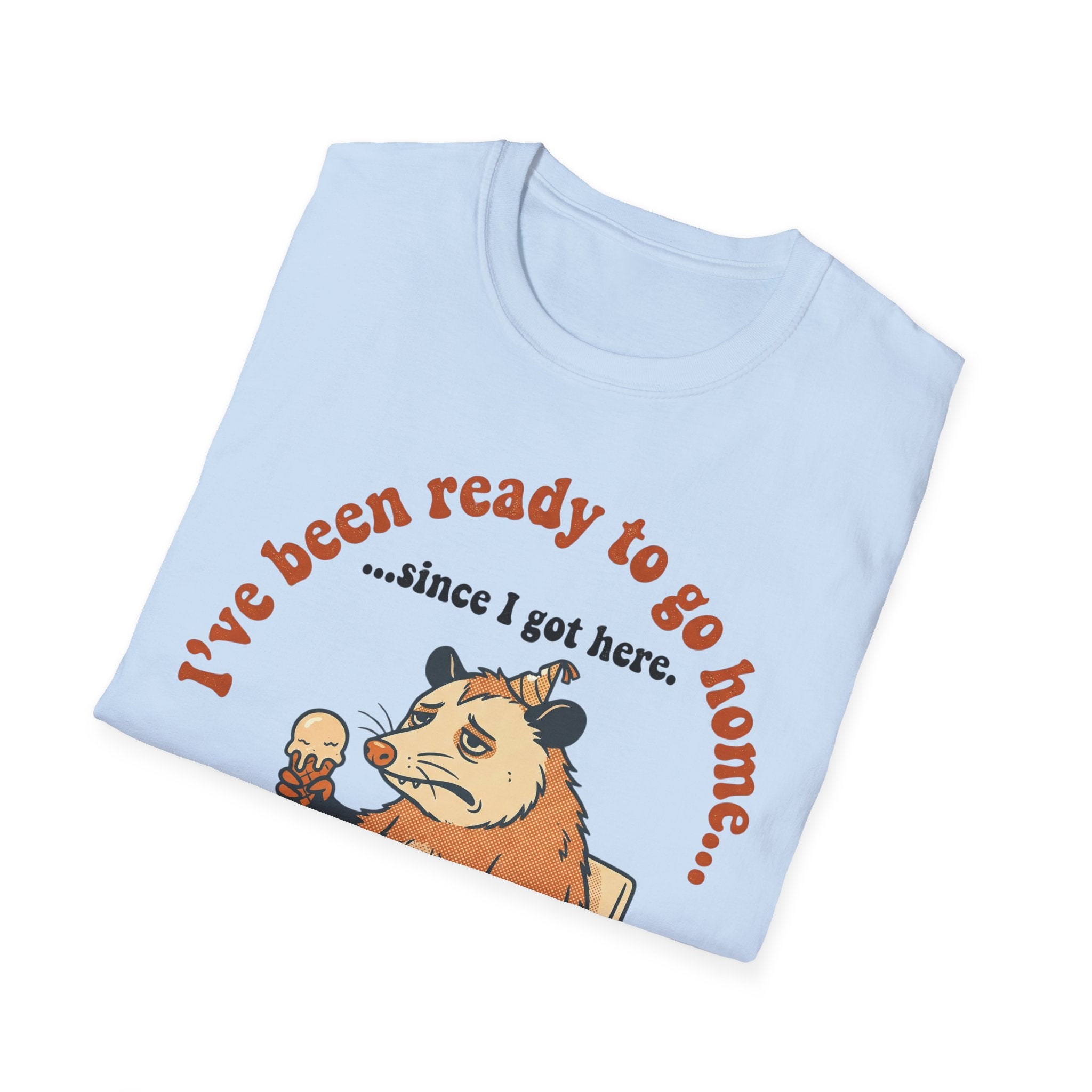 Been Ready to Go Home Since I Got Here – Funny Introvert T shirt