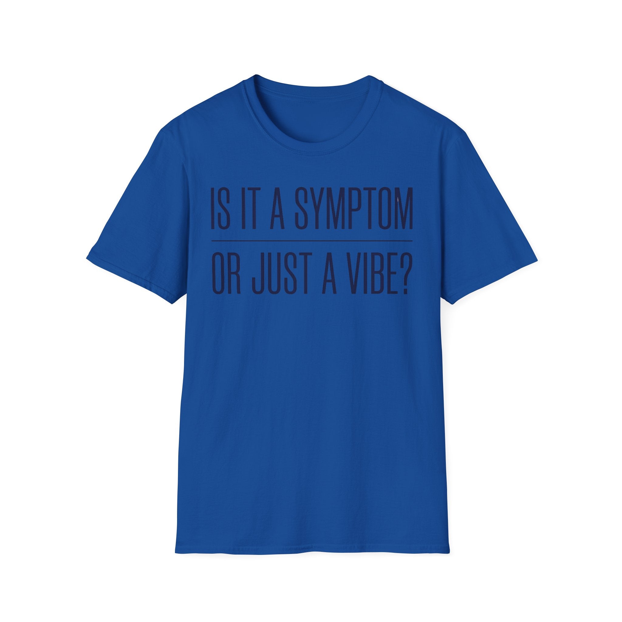 Symptom or Just a Vibe T-Shirt — Funny Quote Graphic Tee