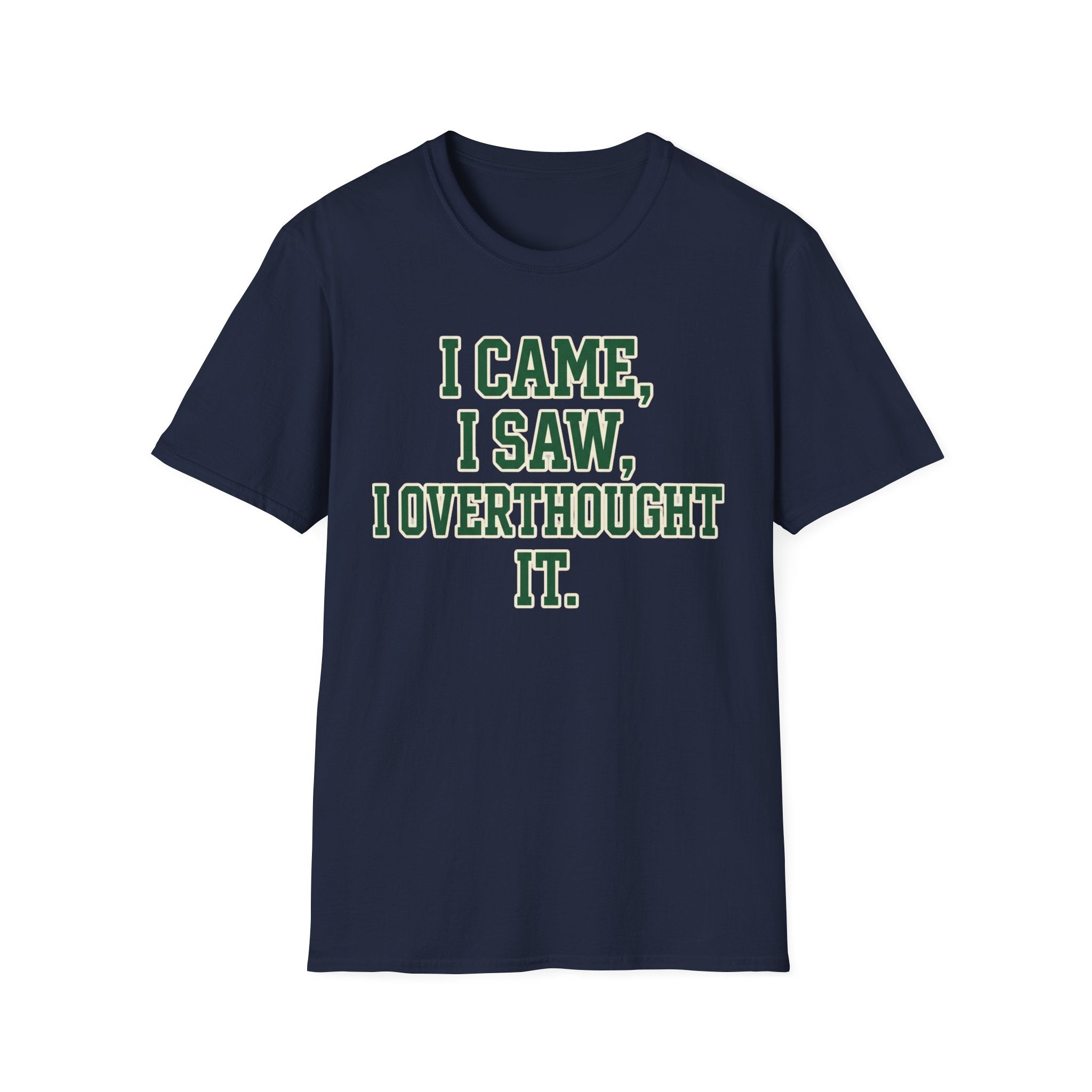 I Came I Saw I Overthought It T-Shirt — Funny Overthinker Graphic Tee