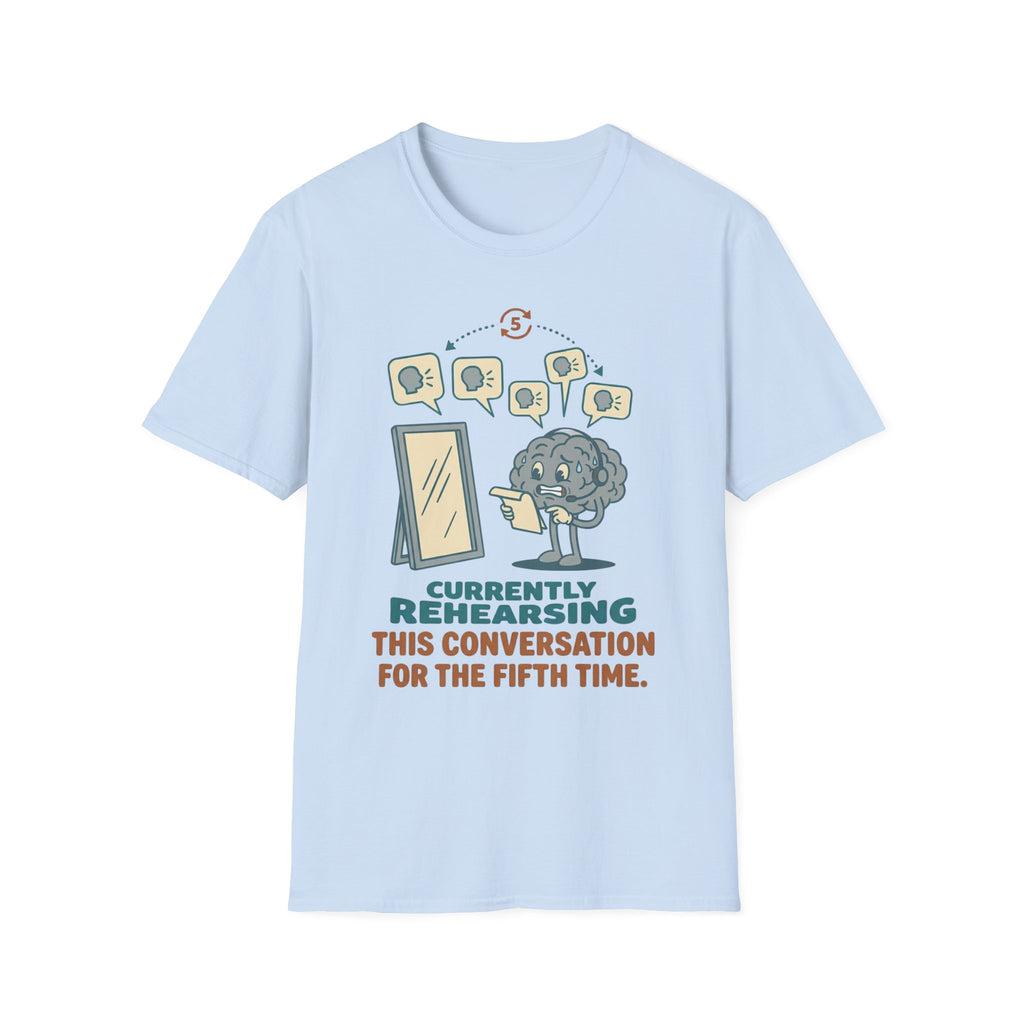 Rehearsing This Conversation for the 5th Time T shirt