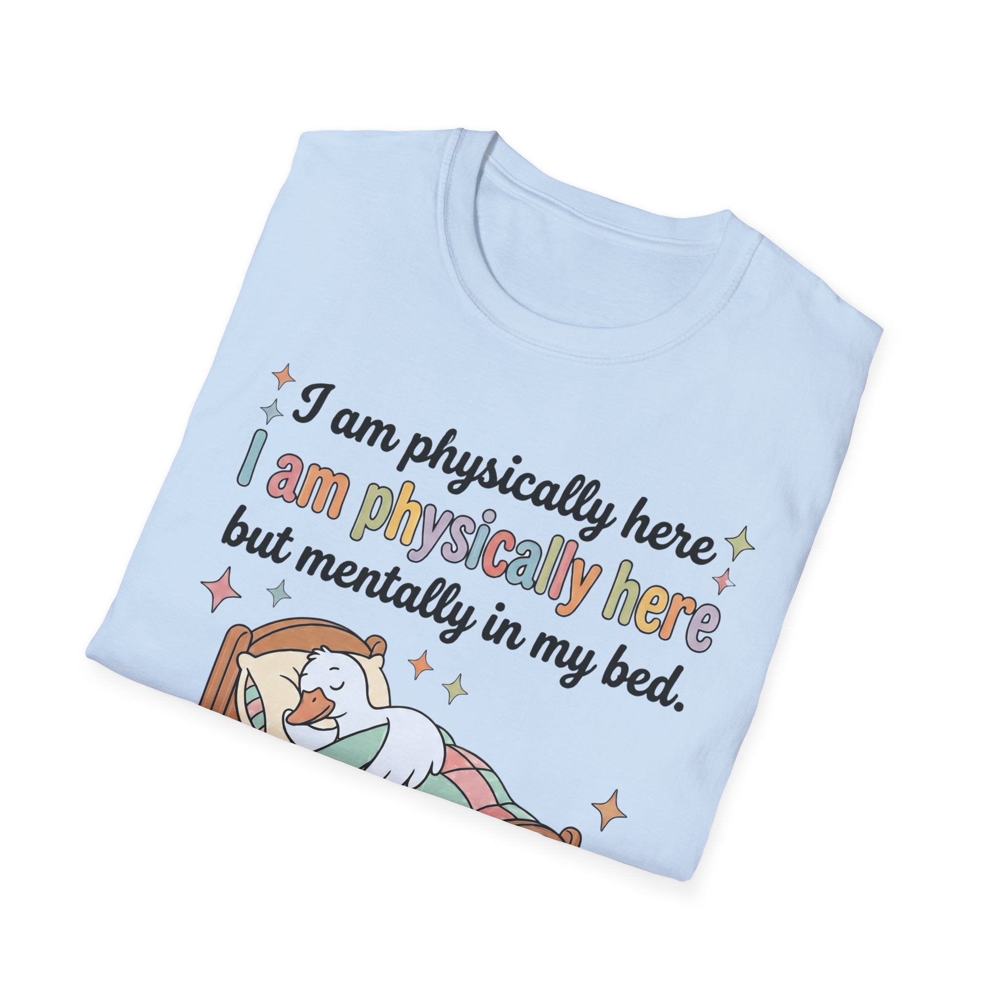 “Physically Here, Mentally in My Bed” T-Shirt