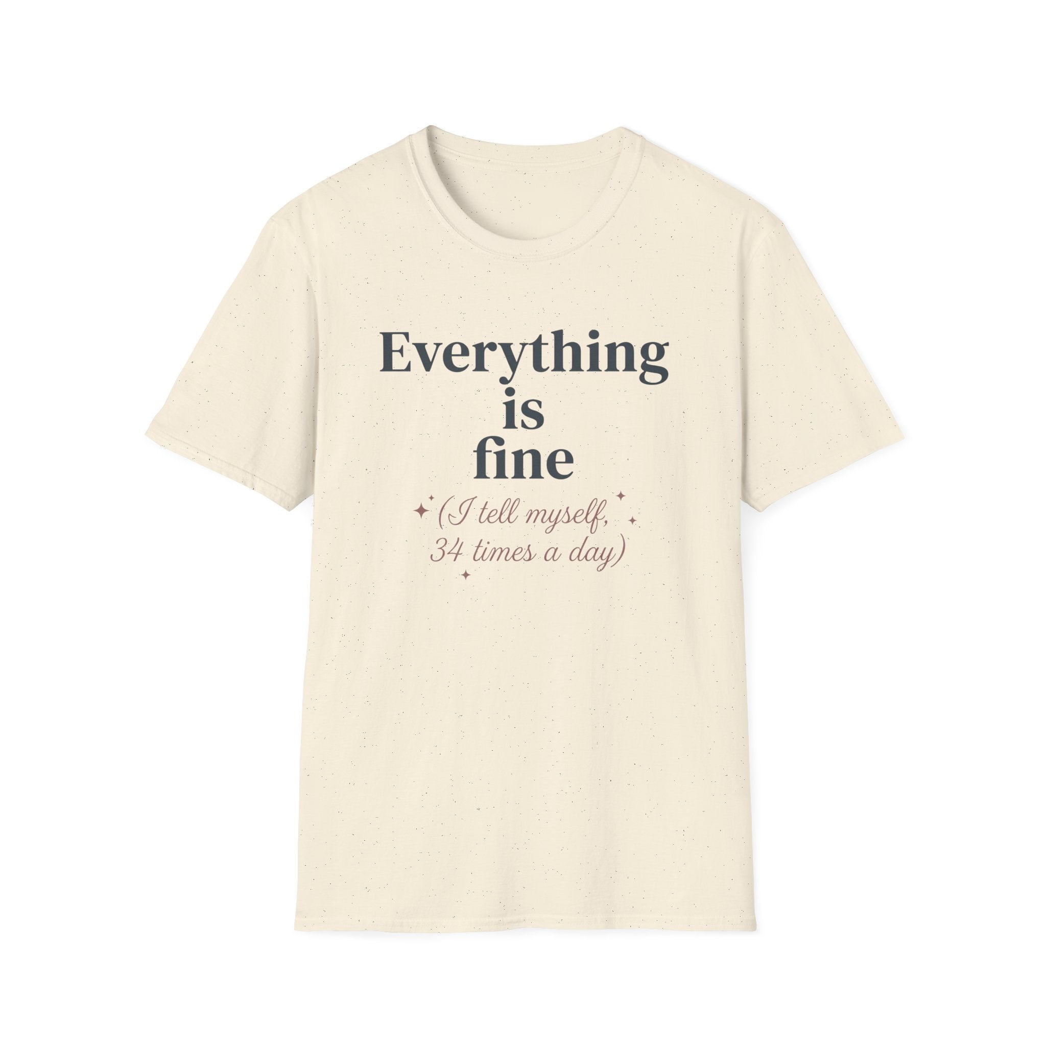 Everything Is Fine T-Shirt — 'I Tell Myself 34 Times a Day' Funny Mental Health Graphic Tee