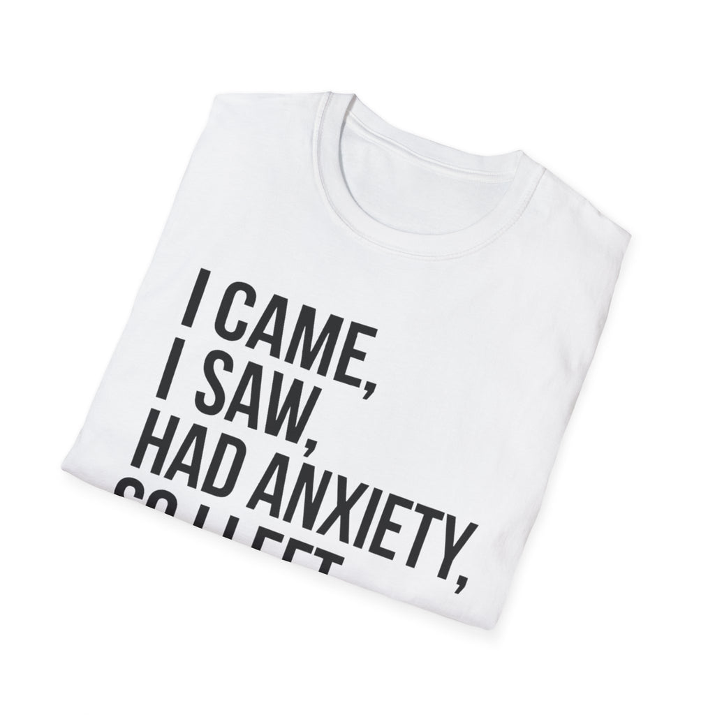 Anxiety Humor T-Shirt — "I Came, I Saw, Had Anxiety, So I Left" Graphic Tee