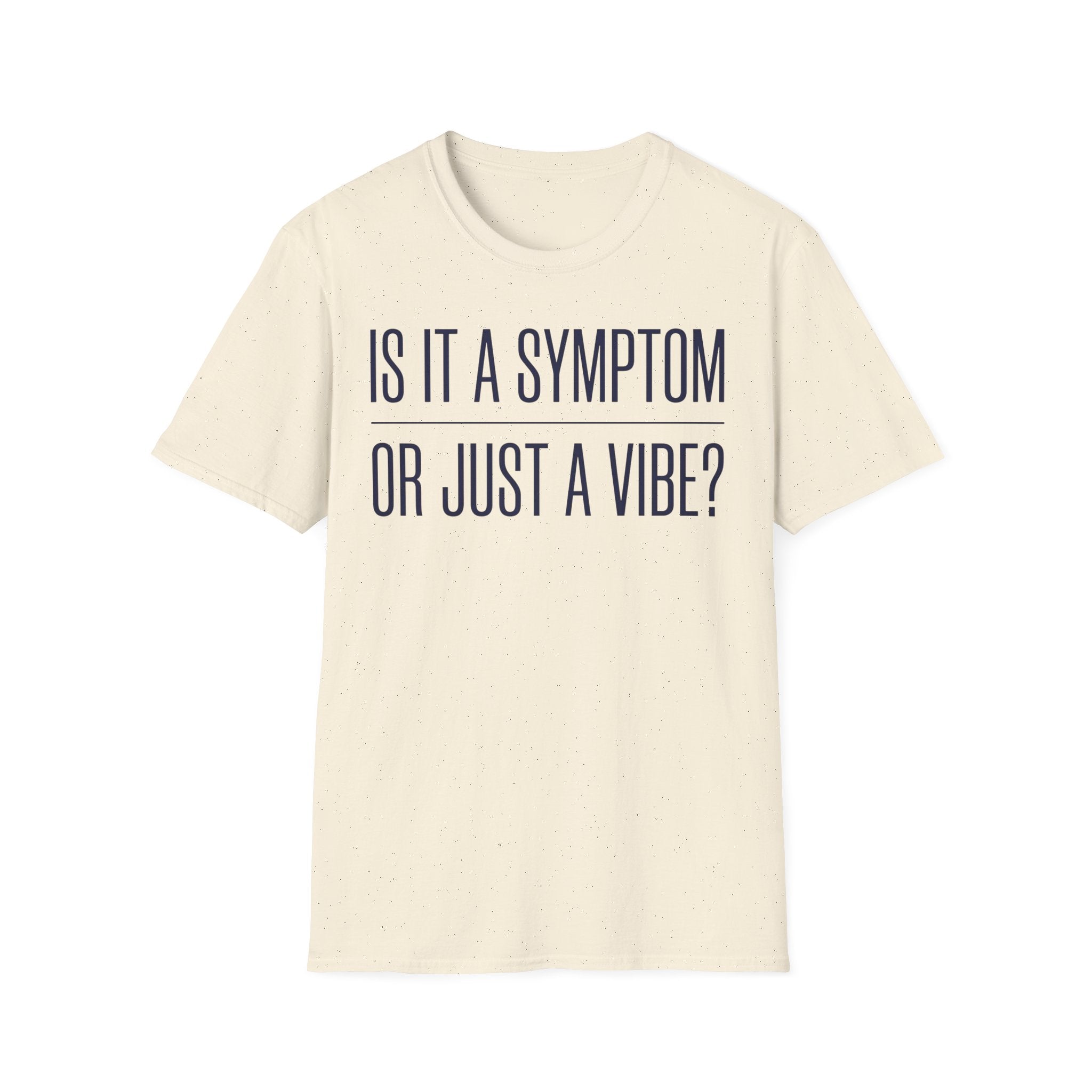 Symptom or Just a Vibe T-Shirt — Funny Quote Graphic Tee