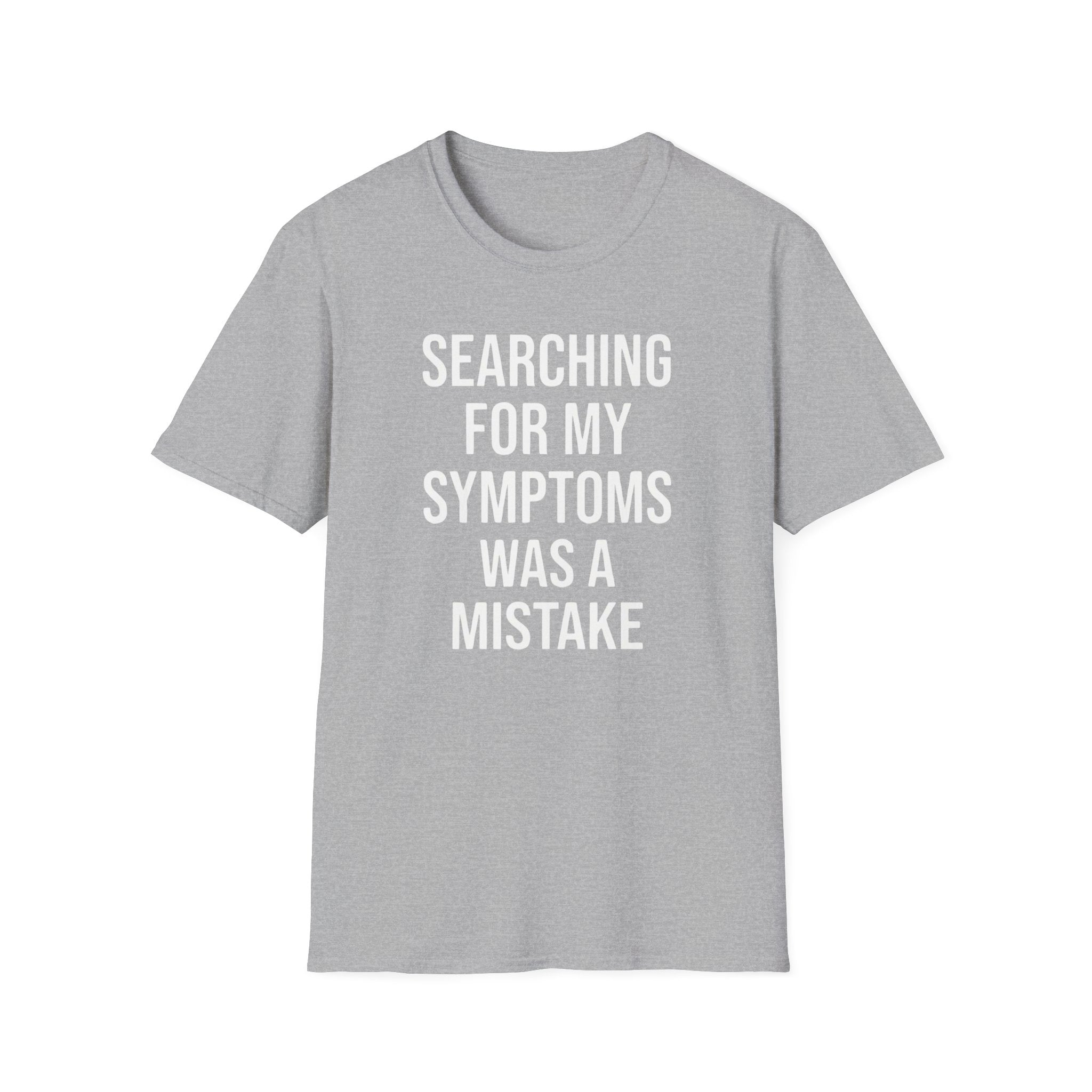 T-Shirt — "Searching For My Symptoms Was A Mistake" Funny Humor Tee