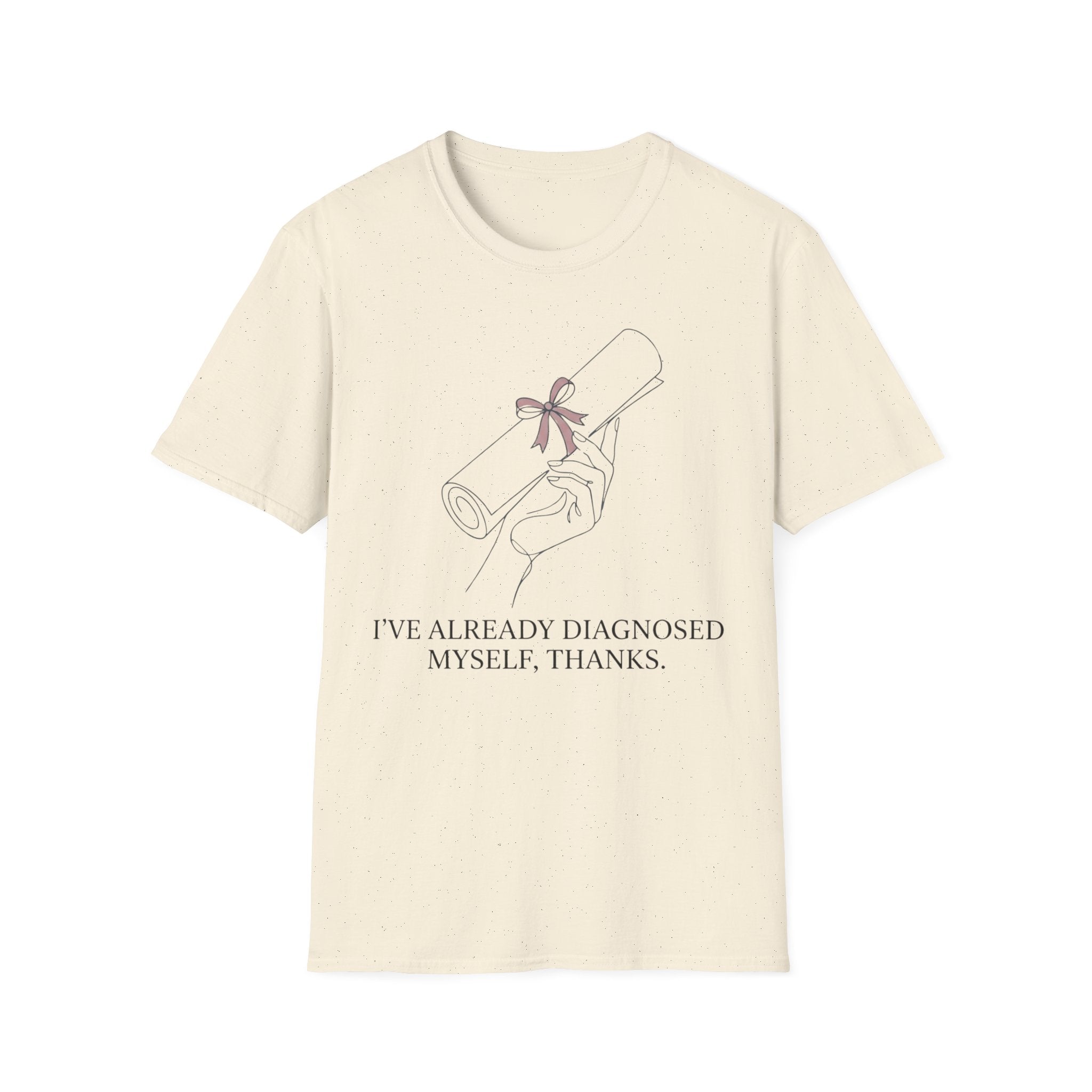 I’ve Already Diagnosed Myself T shirt