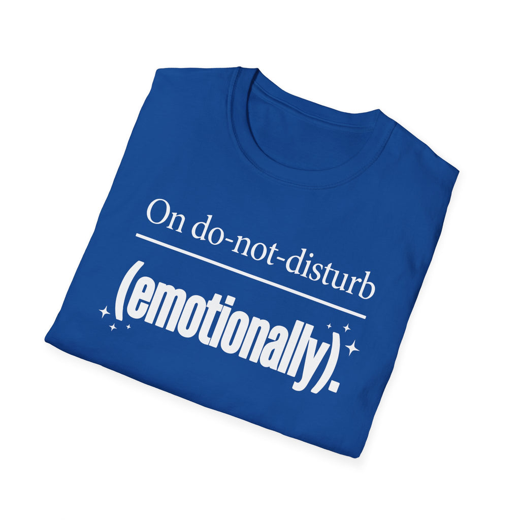 Emotional Do-Not-Disturb T-Shirt — "On do-not-disturb (emotionally)"
