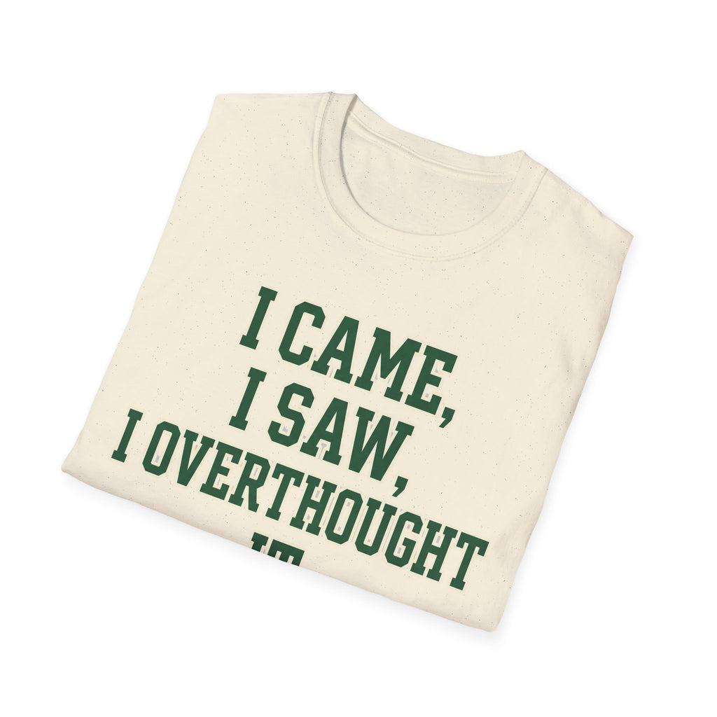 I Came I Saw I Overthought It T-Shirt — Funny Overthinker Graphic Tee
