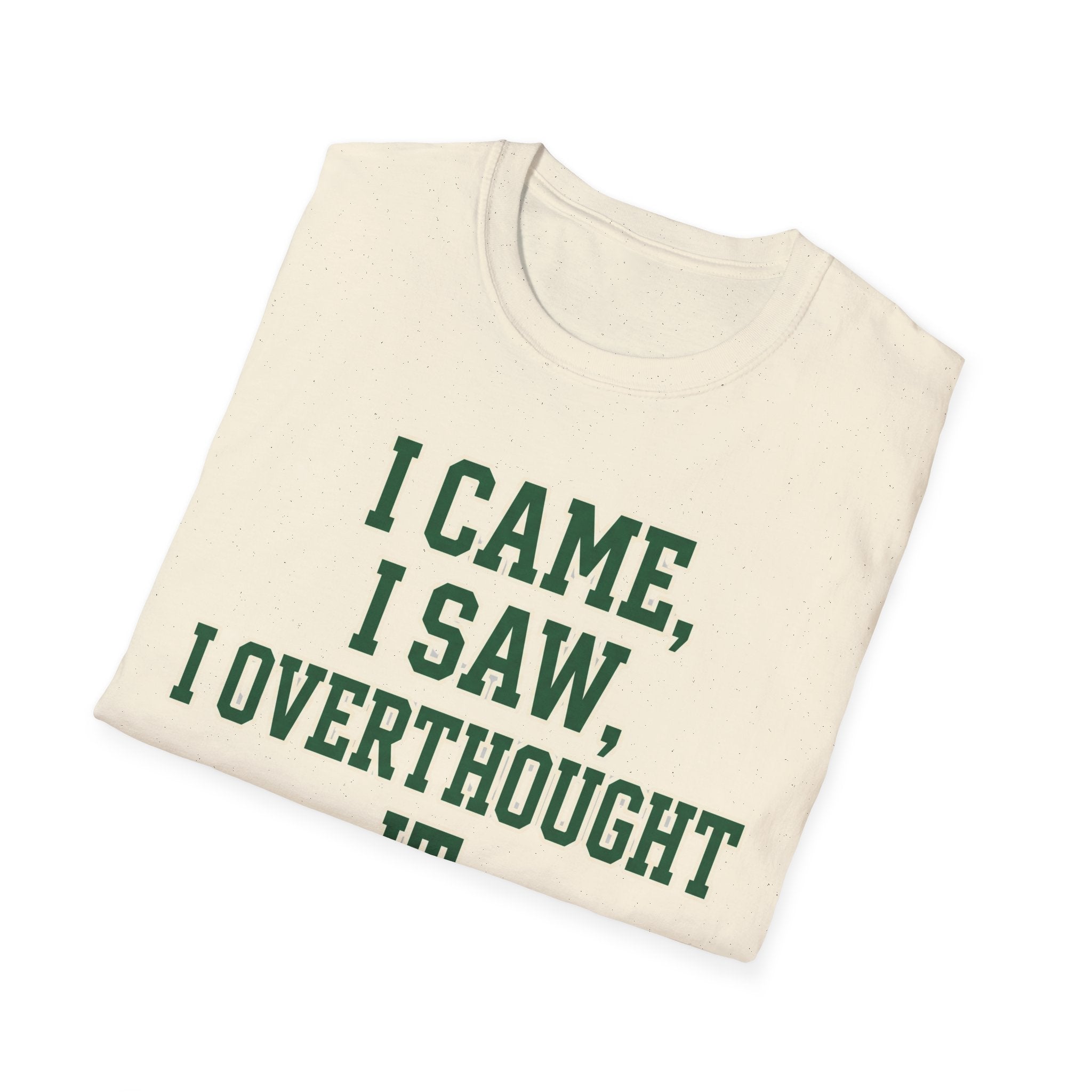 I Came I Saw I Overthought It T-Shirt — Funny Overthinker Graphic Tee
