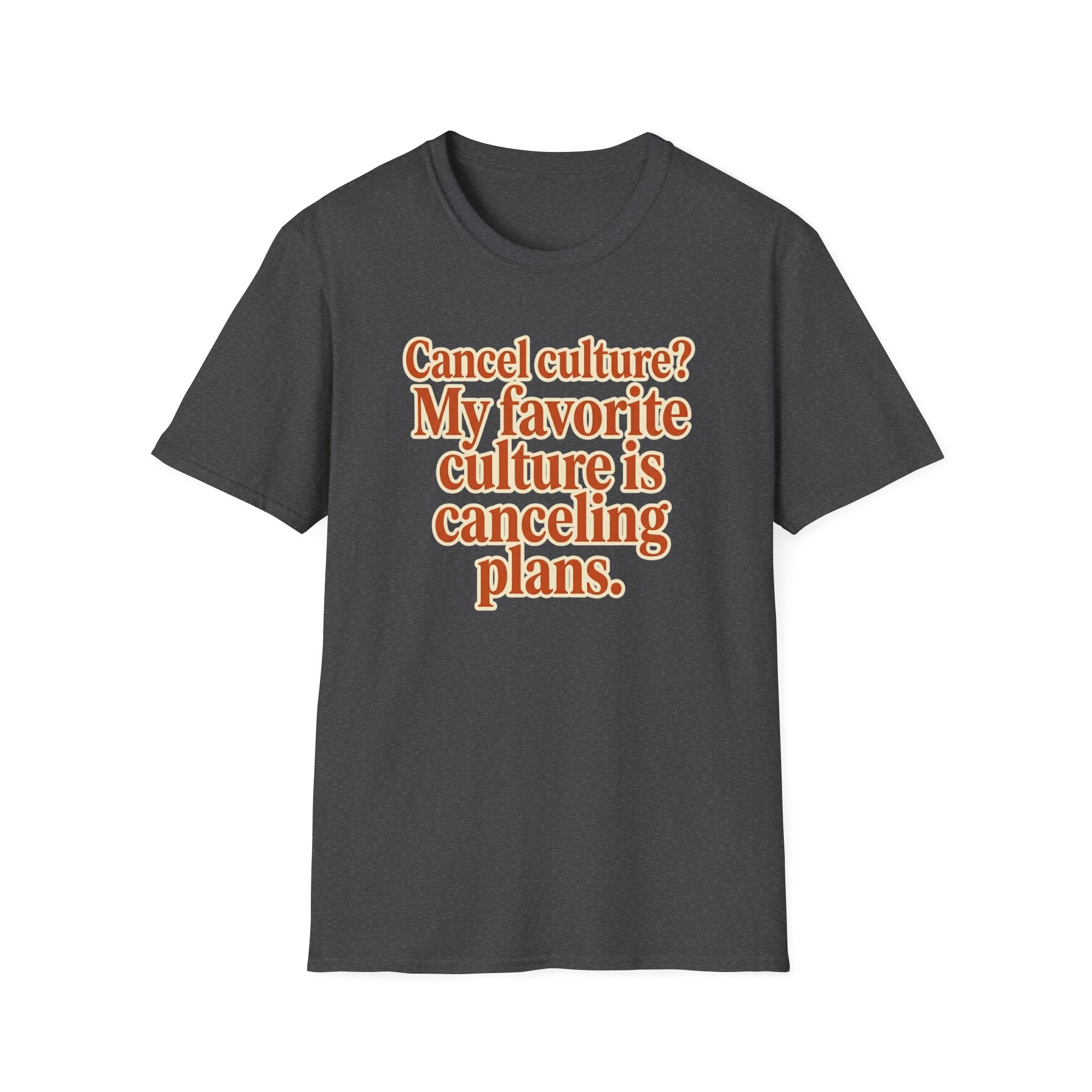 T-Shirt — "Cancel culture? My favorite culture is canceling plans." Graphic Tee